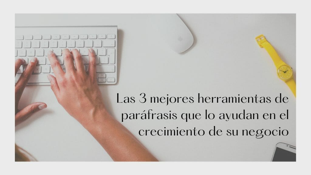 Las 3 mejores herramientas de paráfrasis