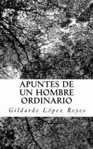 Gildardo López Reyes - Apuntes de un hombre ordinario